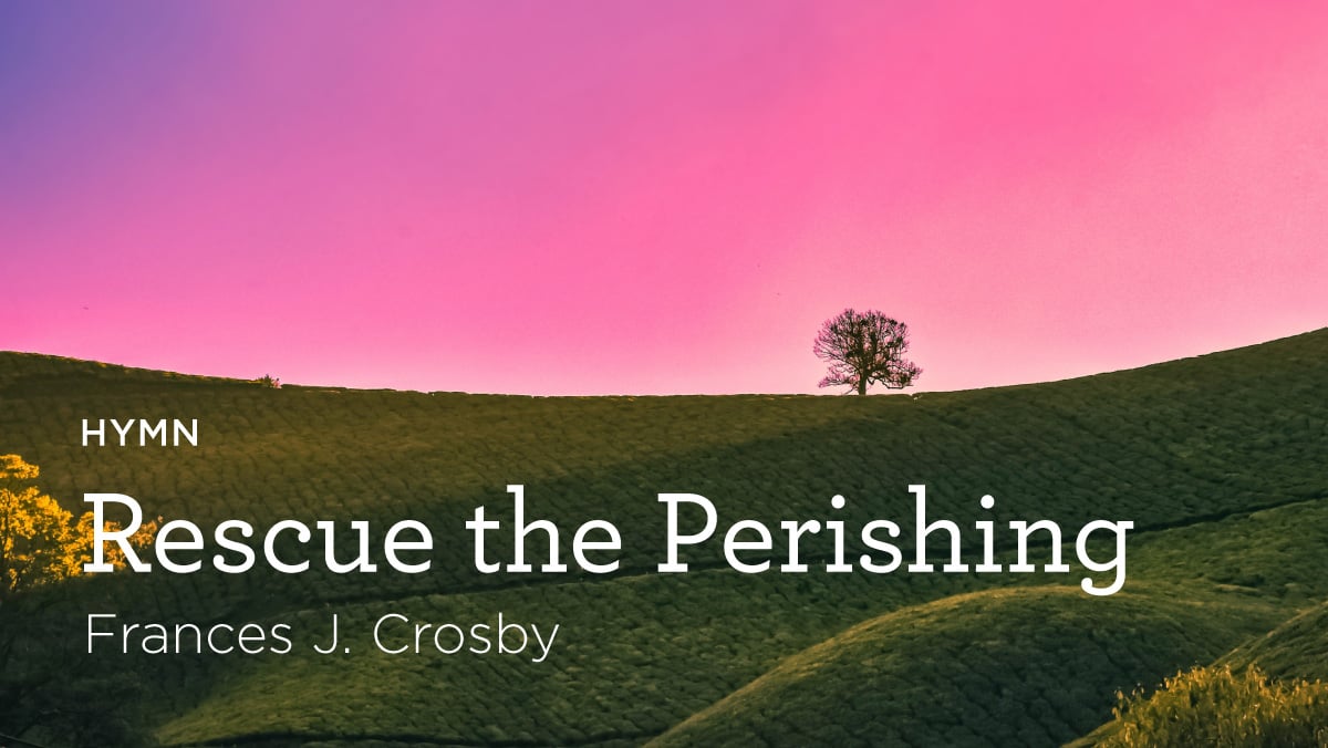 thumbnail image for Hymn: “Rescue the Perishing” by Frances J. Crosby