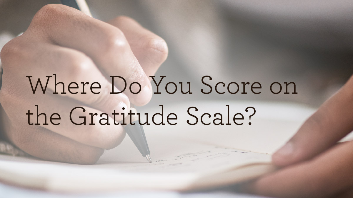 thumbnail image for Where Do You Score on the Gratitude Scale?