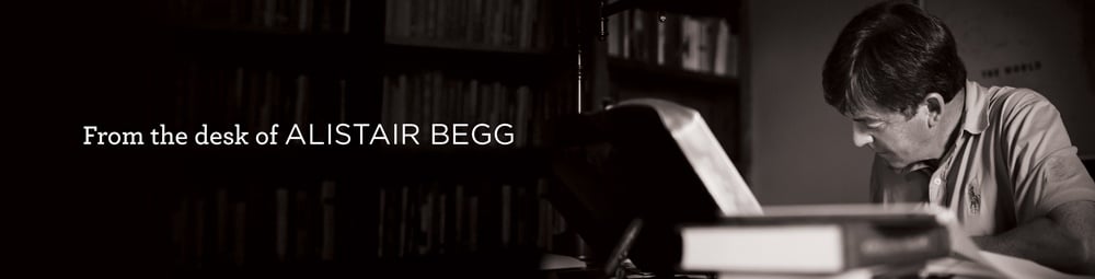 From the desk of Alistair Begg