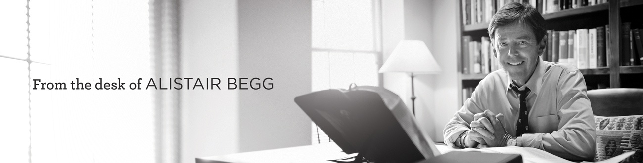 From the desk of Alistair Begg