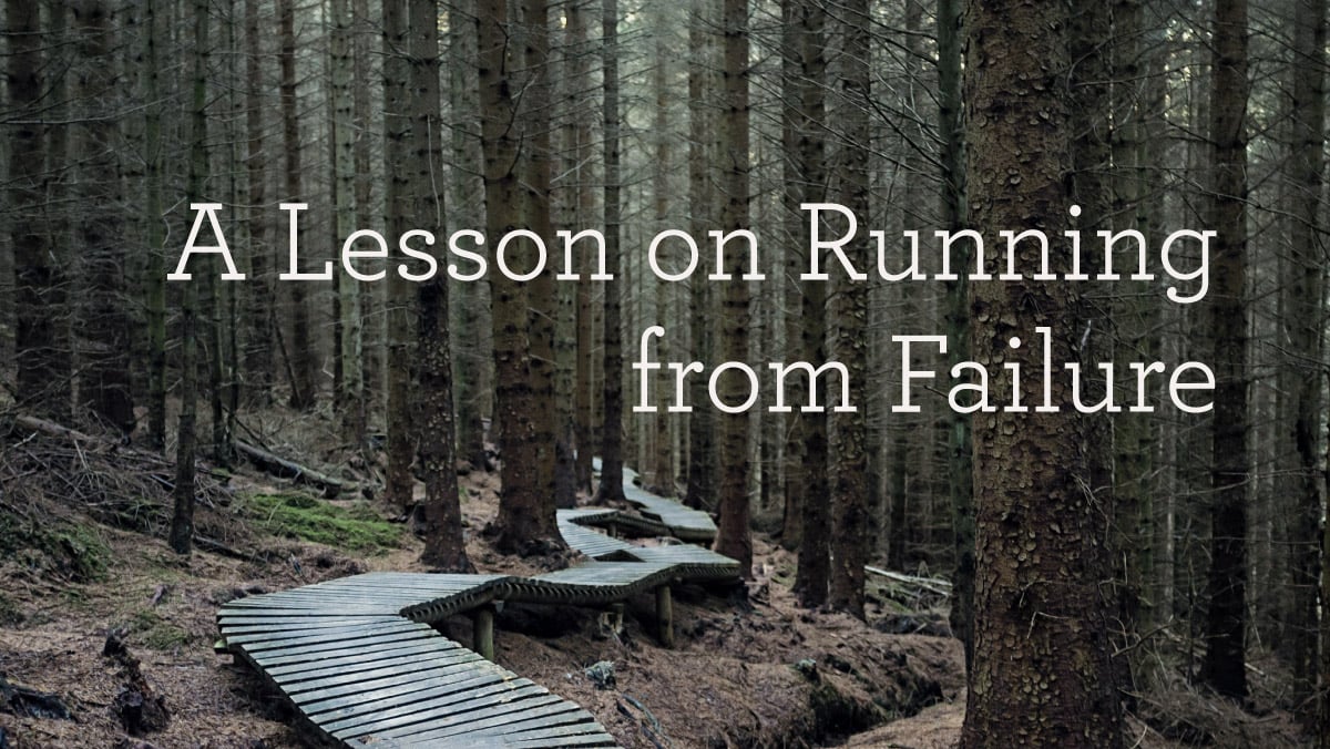 thumbnail image for A Lesson on Running from Failure