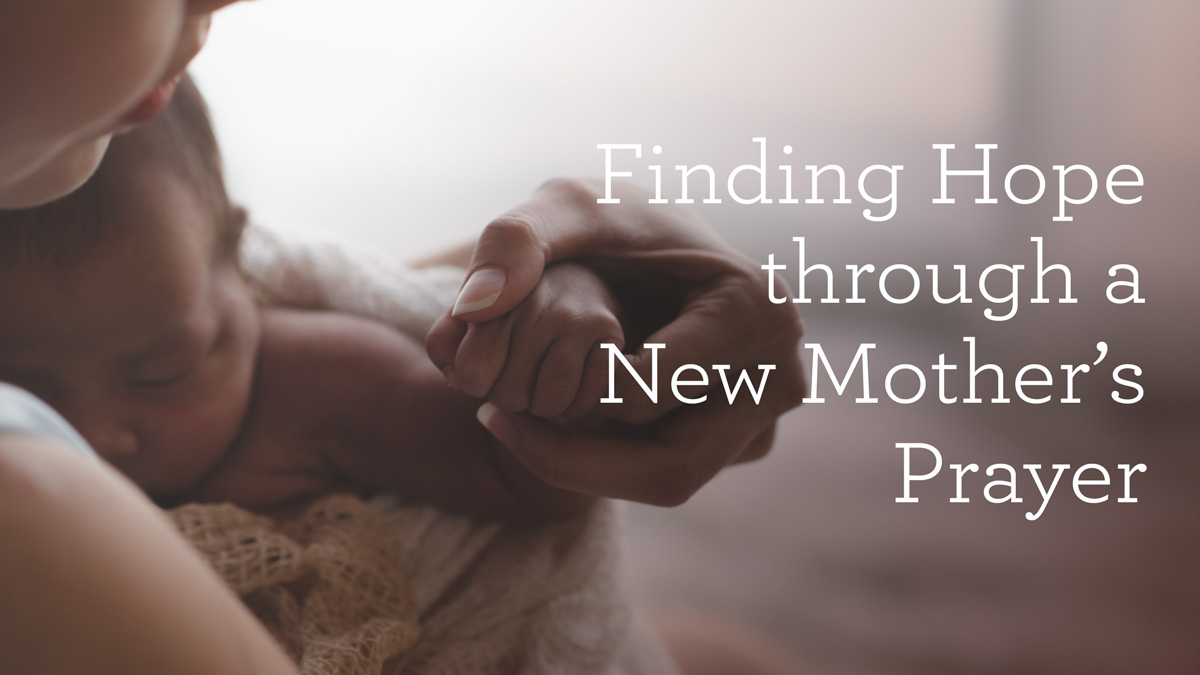 thumbnail image for Finding Hope through a New Mother’s Prayer