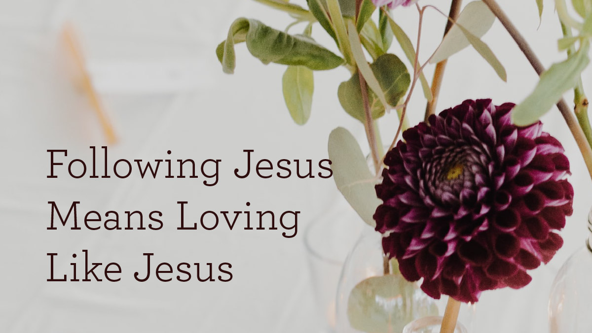 thumbnail image for Following Jesus Means Loving Like Jesus