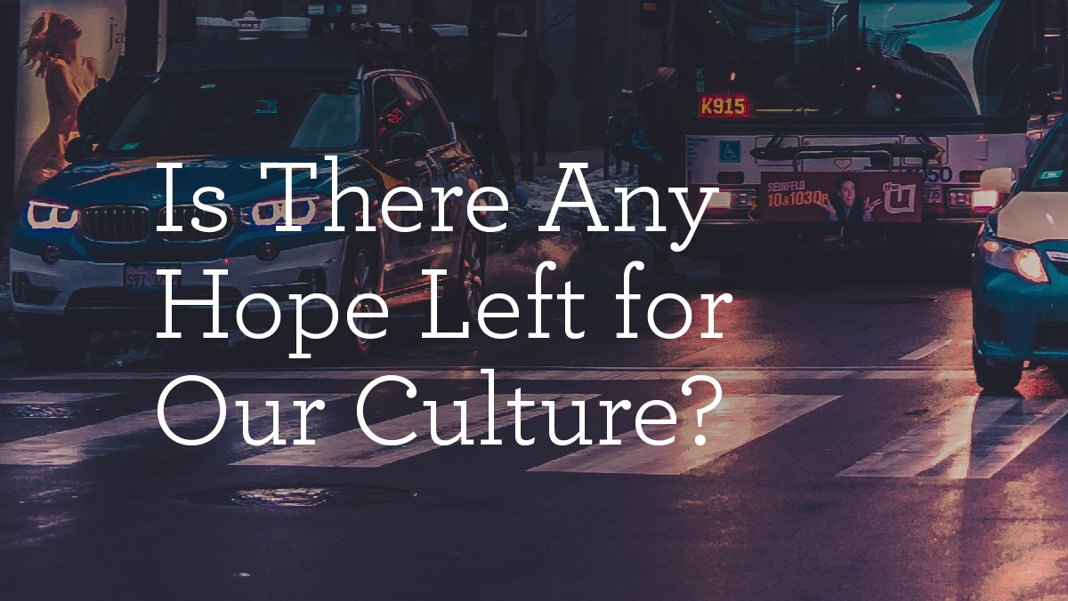 thumbnail image for Is There Any Hope Left for Our Culture?