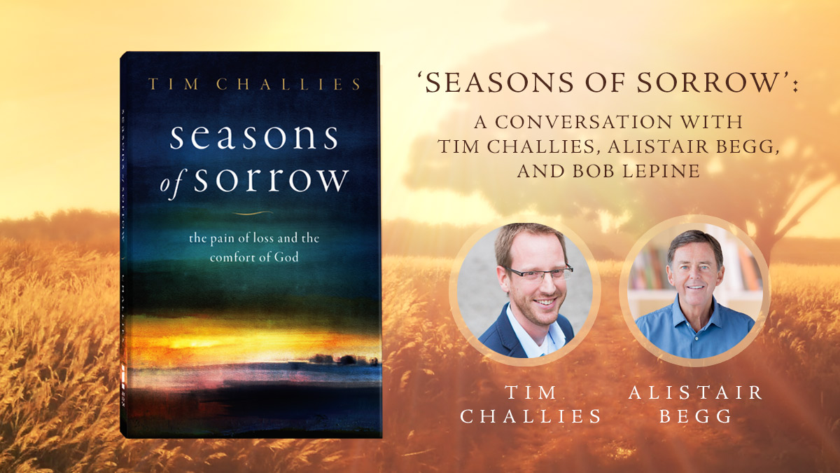 thumbnail image for Watch Tim Challies, Alistair Begg, and Bob Lepine Discuss the Pain of Loss and the Comfort God Provides