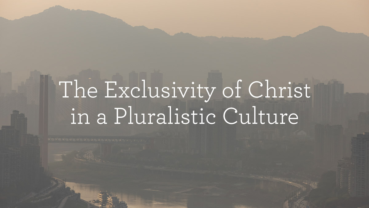 thumbnail image for The Exclusivity of Christ in a Pluralistic Culture
