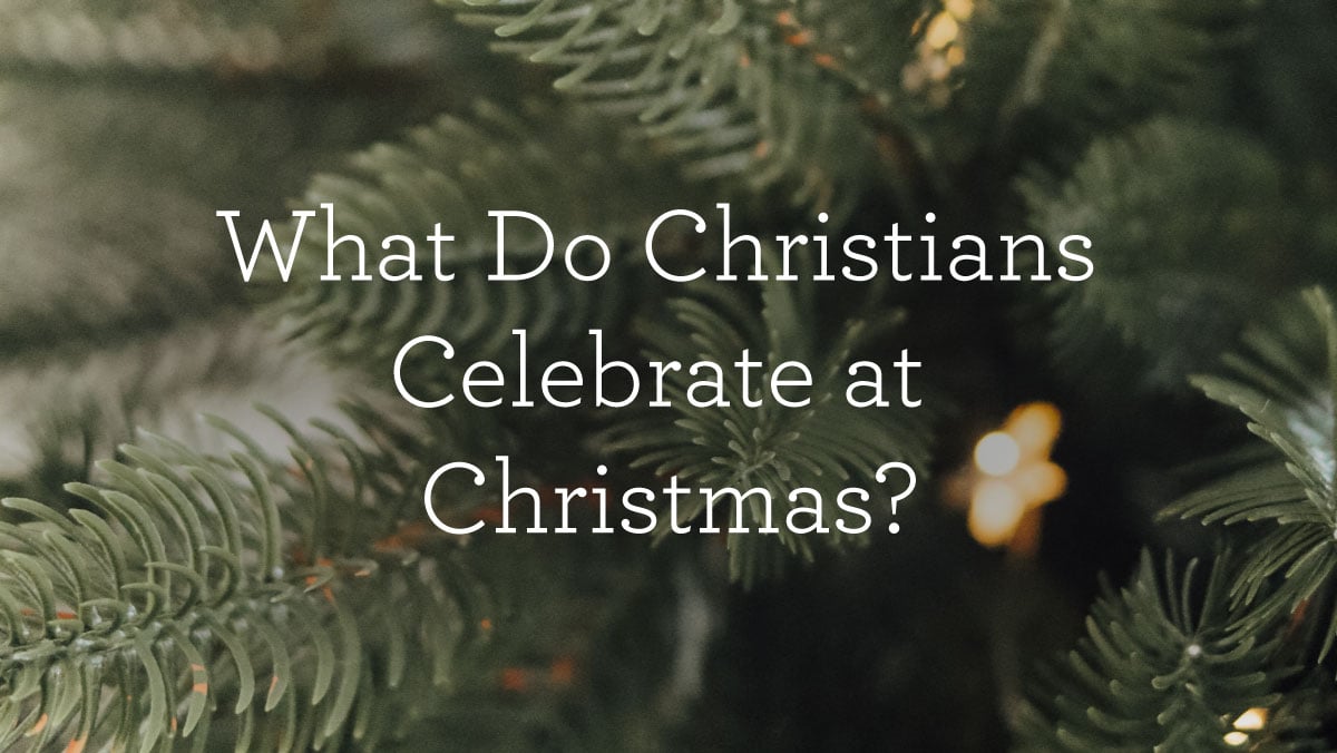 thumbnail image for What Do Christians Celebrate at Christmas?