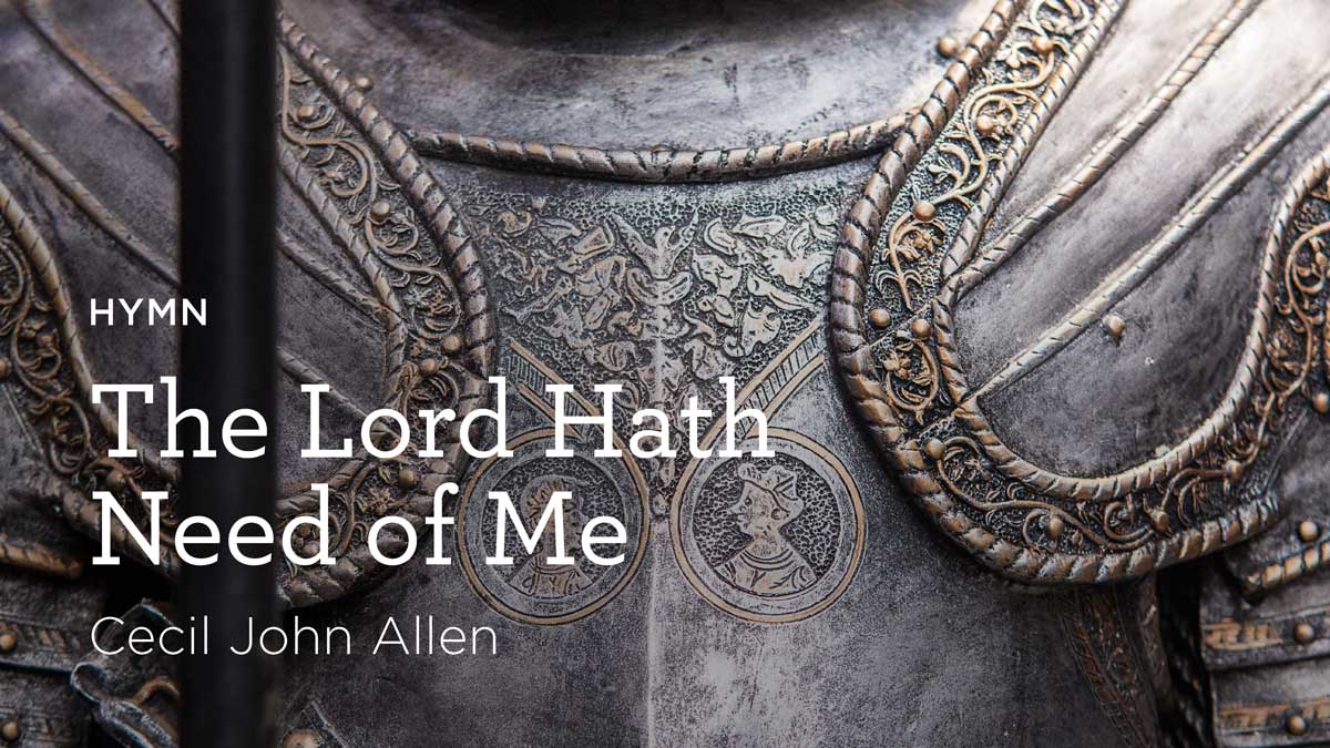 thumbnail image for Hymn: “The Lord Hath Need of Me” by Cecil John Allen