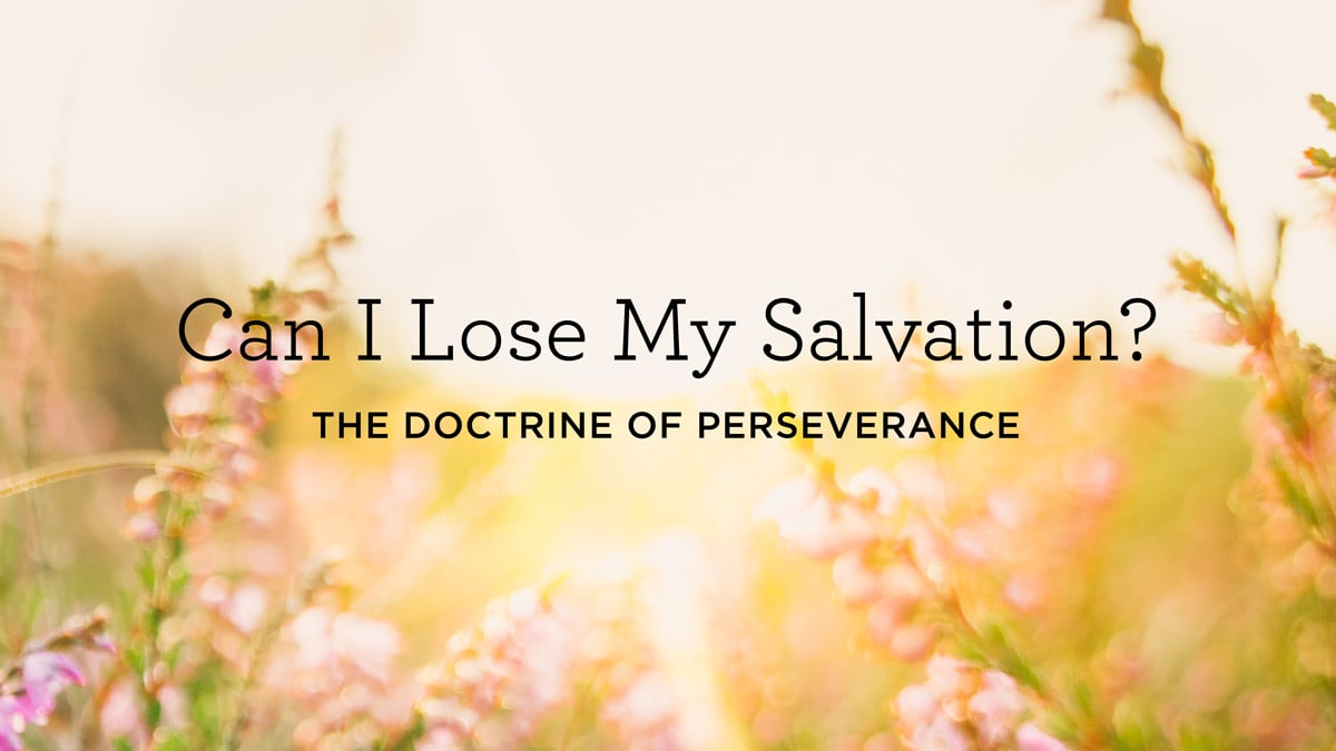 thumbnail image for Can I Lose My Salvation? (The Doctrine of Perseverance)