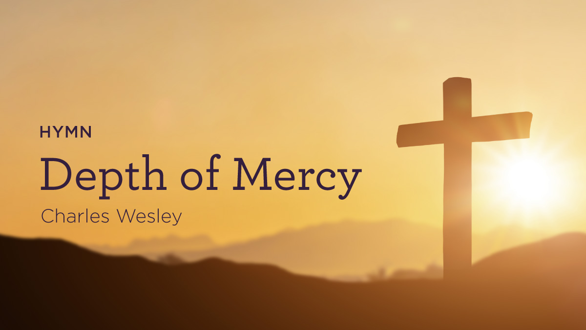 thumbnail image for Hymn: “Depth of Mercy” by Charles Wesley