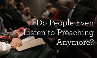 thumbnail image for Do People Even Listen to Preaching Anymore?