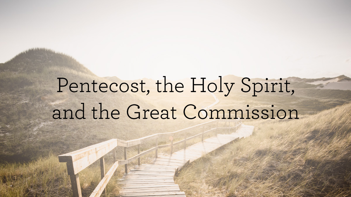 thumbnail image for Pentecost, the Holy Spirit, and the Great Commission