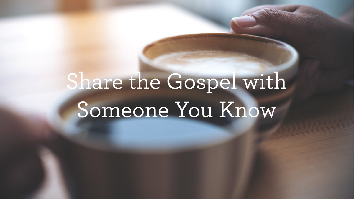 thumbnail image for Share the Gospel with Someone You Know
