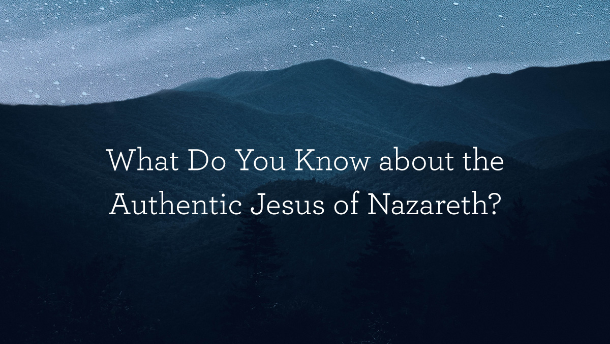 thumbnail image for What Do You Know about the Authentic Jesus of Nazareth?