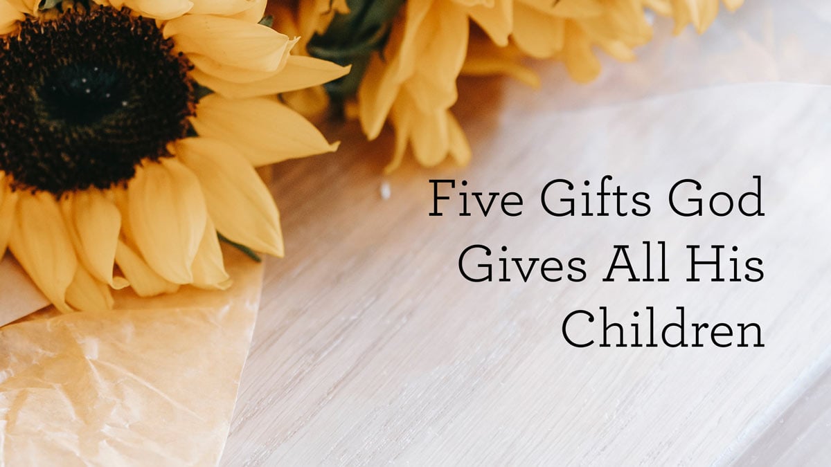 thumbnail image for Five Gifts God Gives All His Children