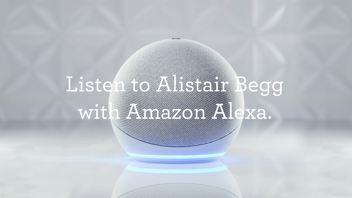 thumbnail image for Listen to Alistair Begg via Amazon Alexa!