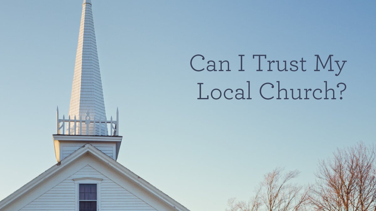 thumbnail image for Can I Trust My Local Church?