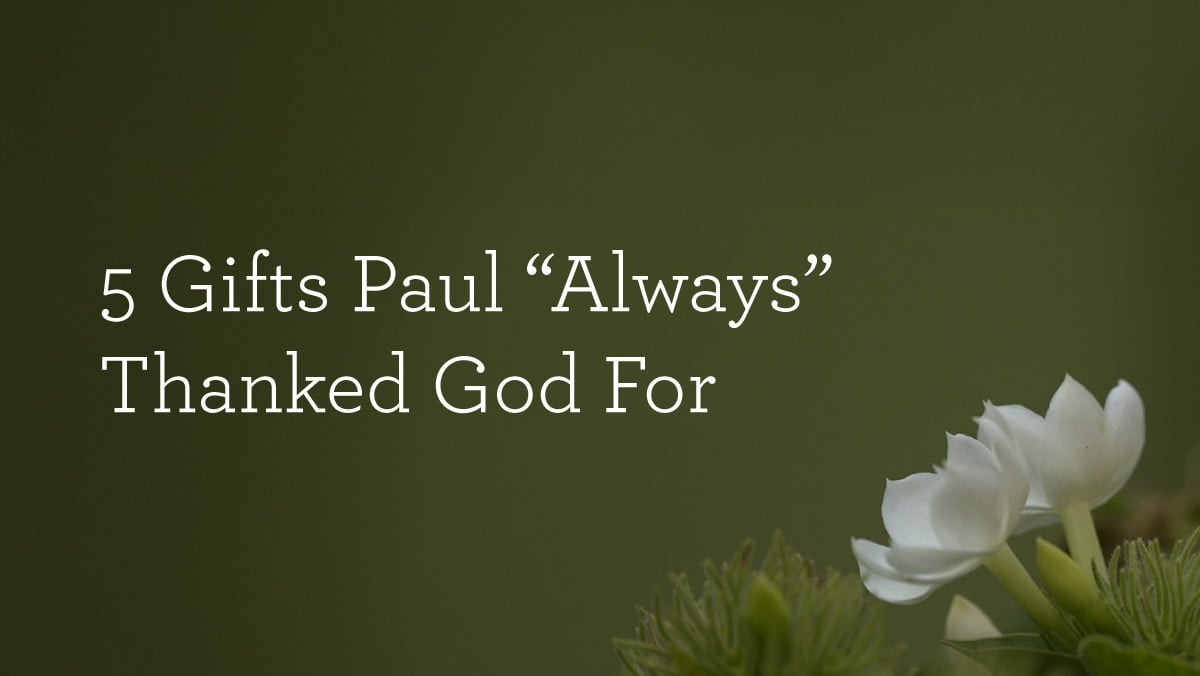 5 Gifts Paul “Always” Thanked God For