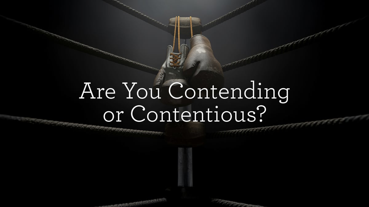thumbnail image for Are You Contending or Contentious?