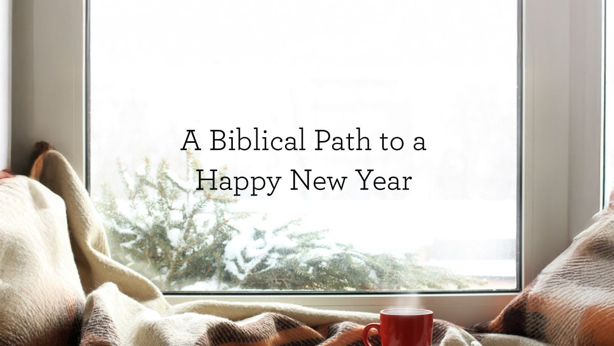 A Biblical Path to a Happy New Year