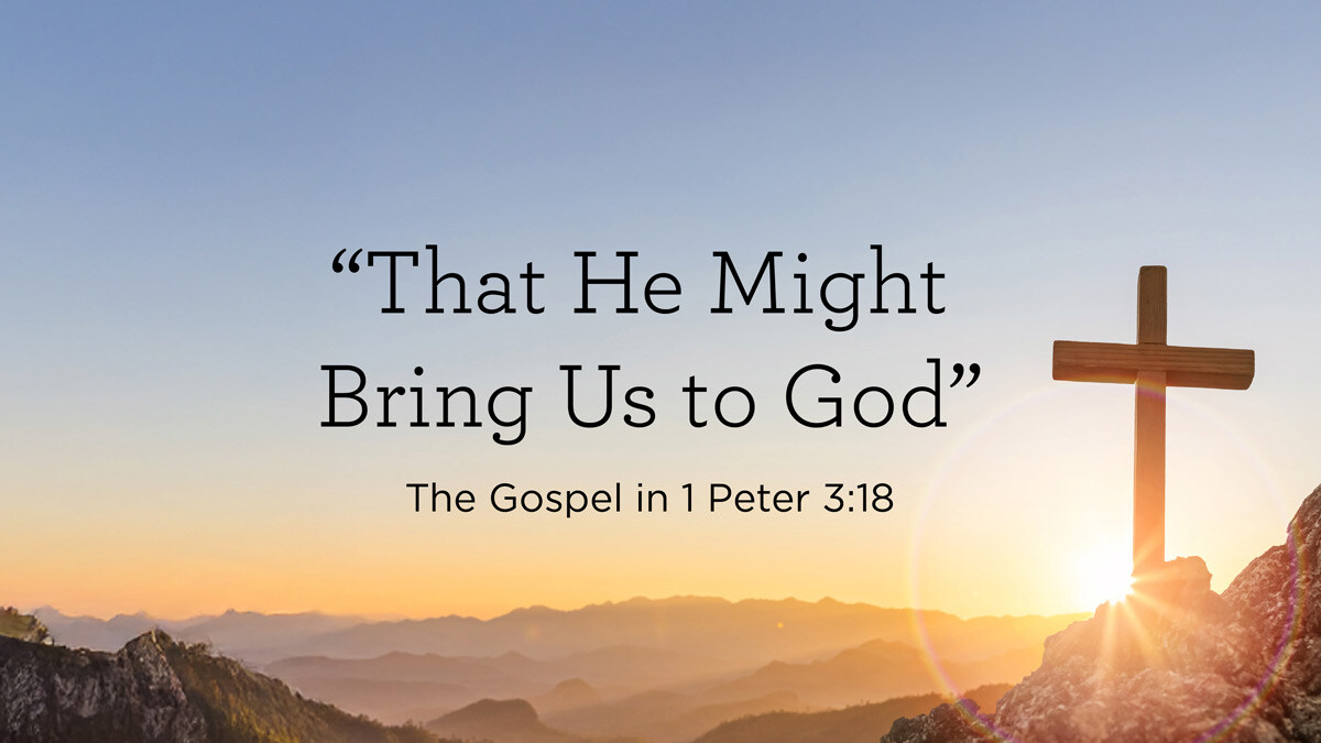 thumbnail image for “That He Might Bring Us to God”: The Gospel in 1 Peter 3:18