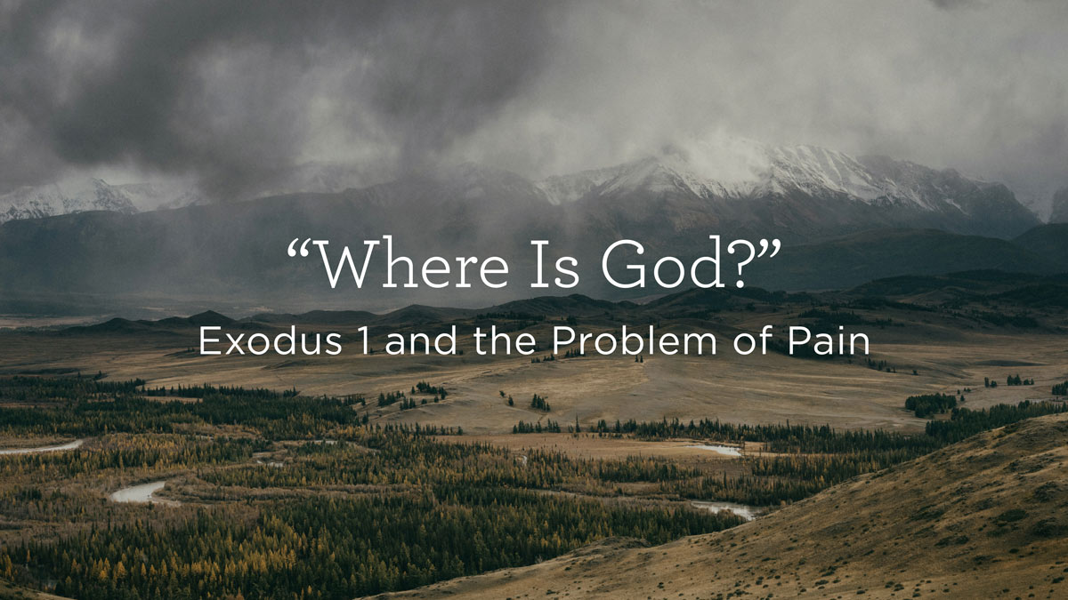 “Where Is God?”: Exodus 1 and the Problem of Pain