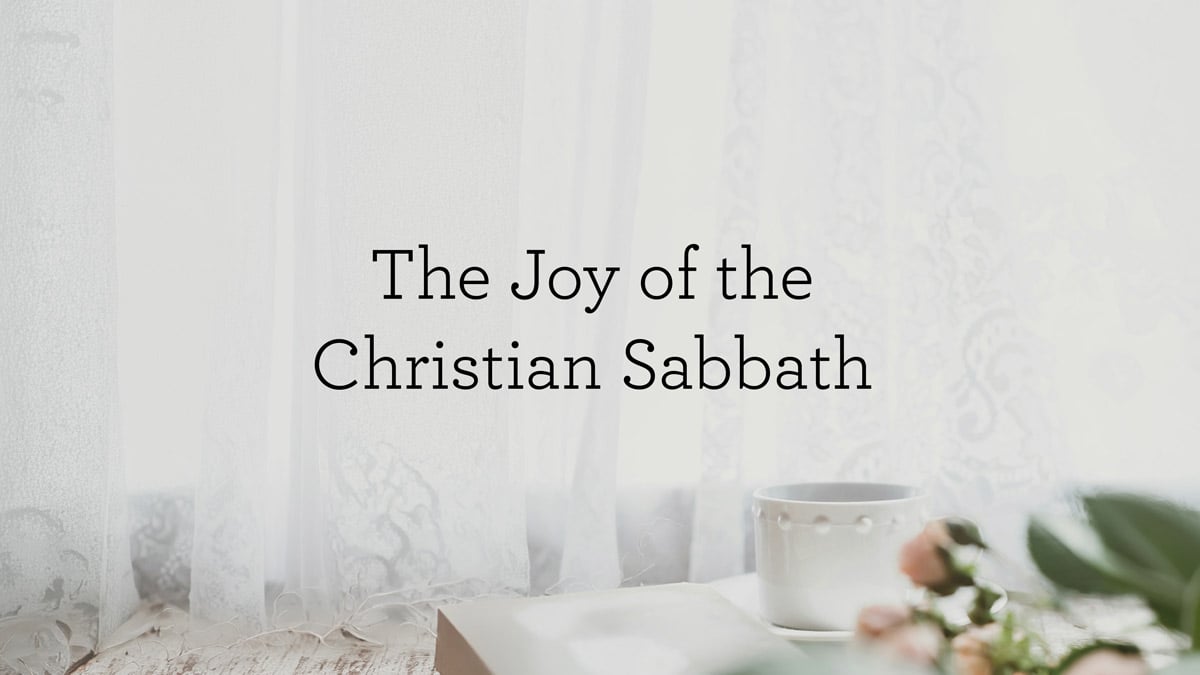 thumbnail image for The Joy of the Christian Sabbath