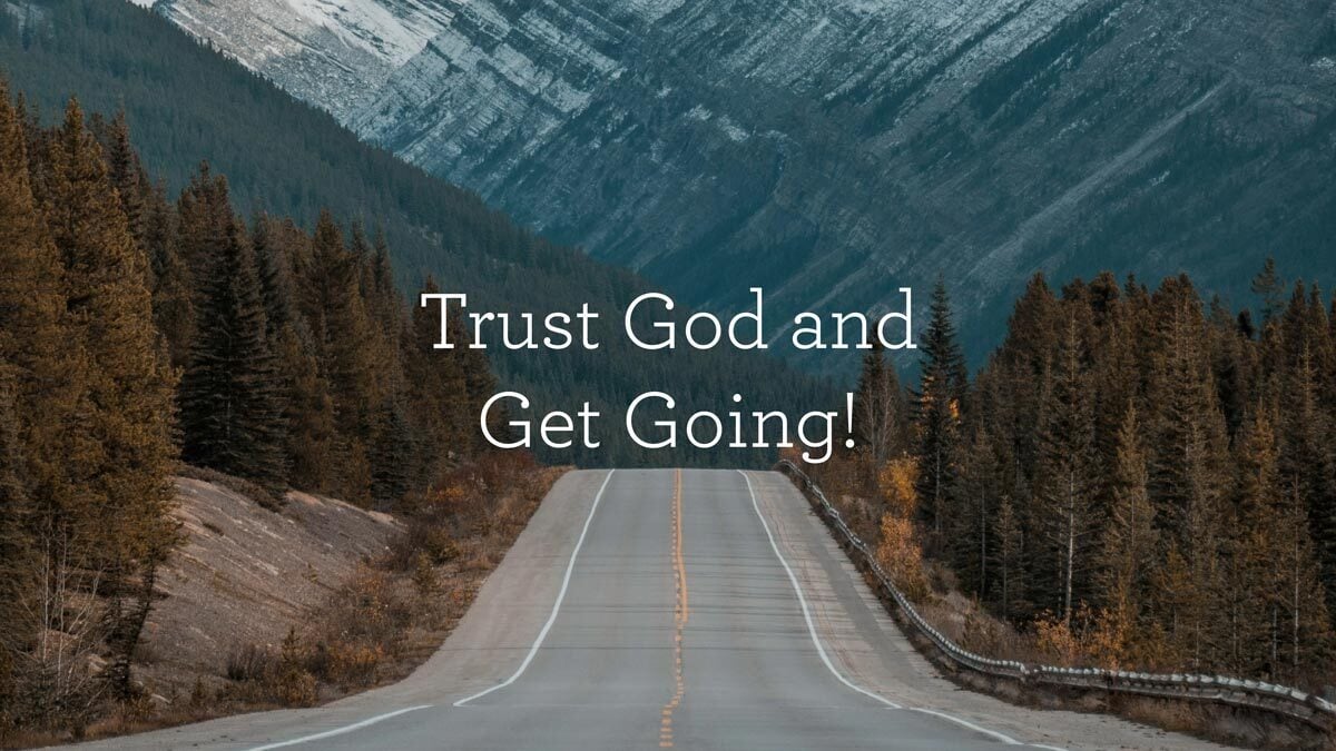 thumbnail image for Trust God and Get Going!