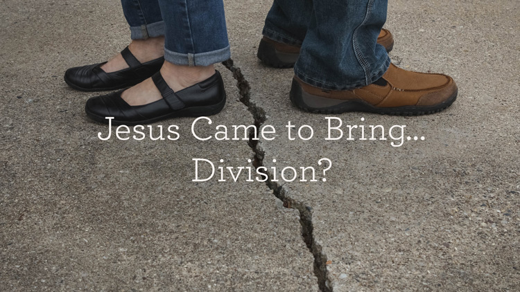 thumbnail image for Jesus Came to Bring… Division?