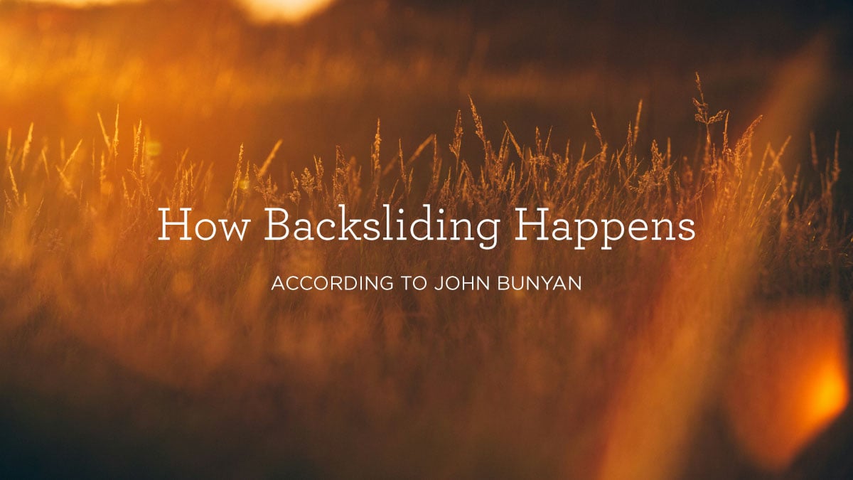 How Backsliding Happens, According to John Bunyan