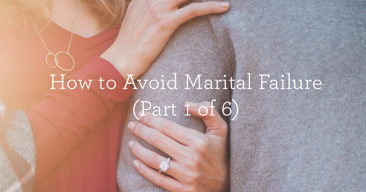 thumbnail image for How to Avoid Marital Failure (Part 1 of 6)