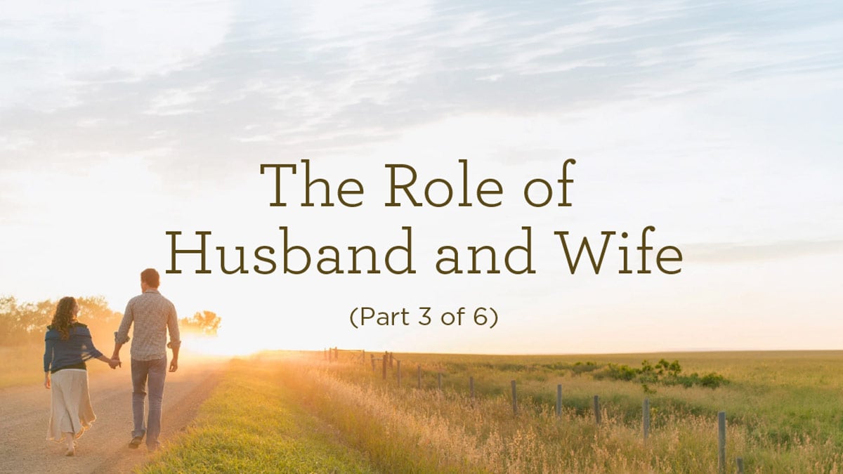 thumbnail image for The Role of Husband and Wife (Part 3 of 6)