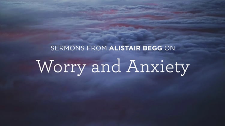 thumbnail image for Sermons on Worry and Anxiety by Alistair Begg