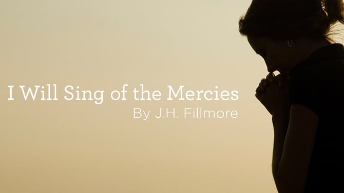 thumbnail image for Hymn: “I Will Sing of the Mercies” by J. H. Fillmore