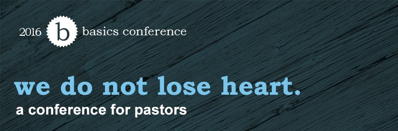 thumbnail image for Basics 2016: We Do Not Lose Heart - Video and Audio