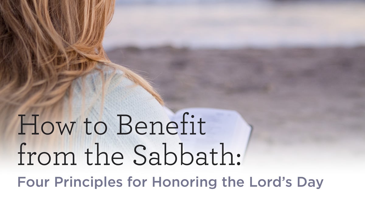 thumbnail image for How to Benefit from the Sabbath: Four Principles for Honoring the Lord’s Day
