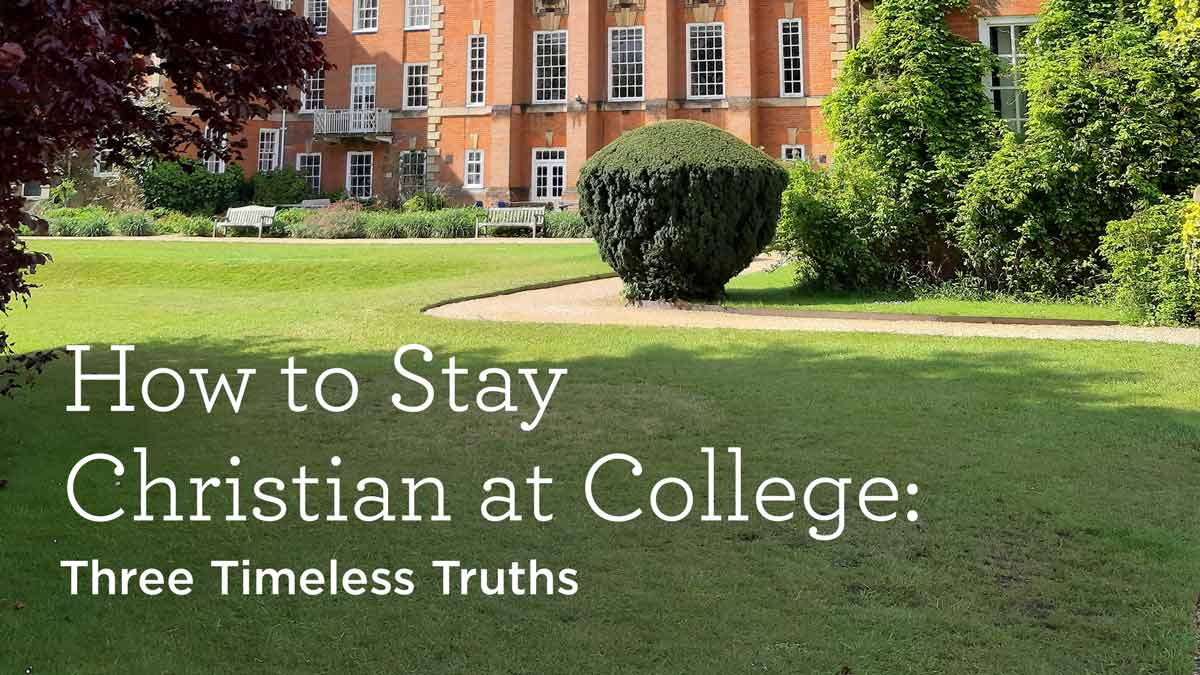 thumbnail image for How to Stay Christian at College: Three Timeless Truths