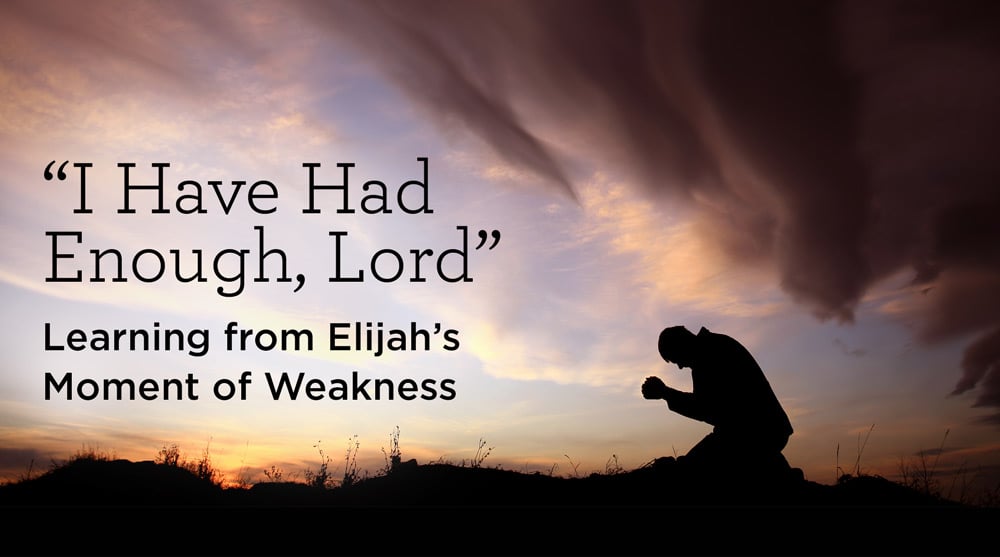 thumbnail image for “I Have Had Enough, Lord”: Learning from Elijah’s Moment of Weakness