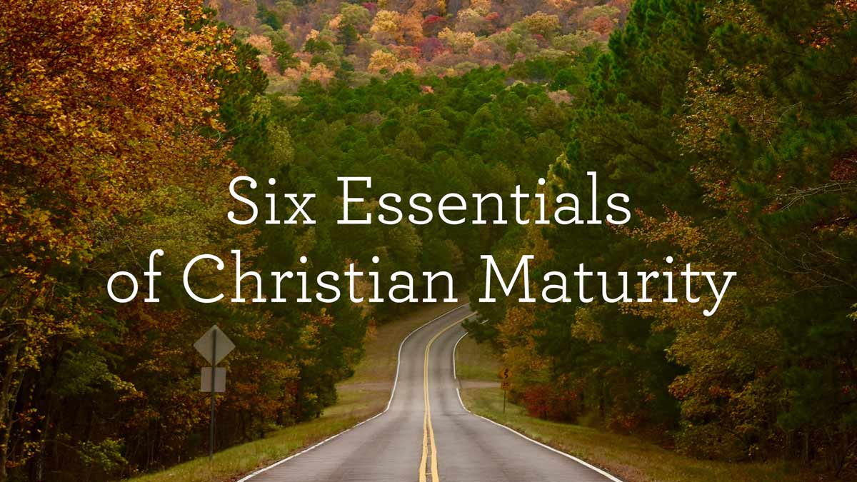 thumbnail image for Six Essentials of Christian Maturity