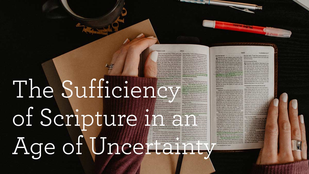 thumbnail image for The Sufficiency of Scripture in an Age of Uncertainty