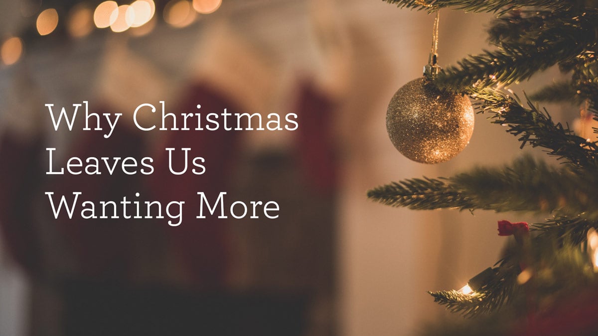 Why Christmas Leaves Us Wanting More