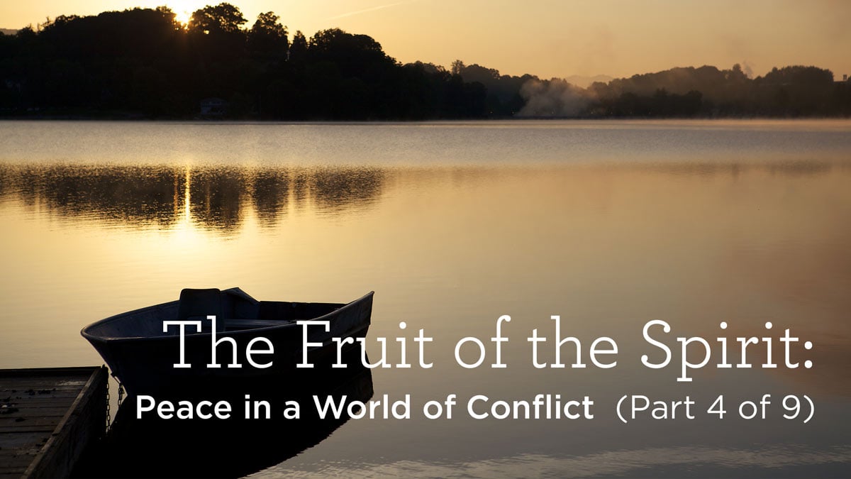 thumbnail image for The Fruit of the Spirit: Peace in a World of Conflict (Part 4 of 9)