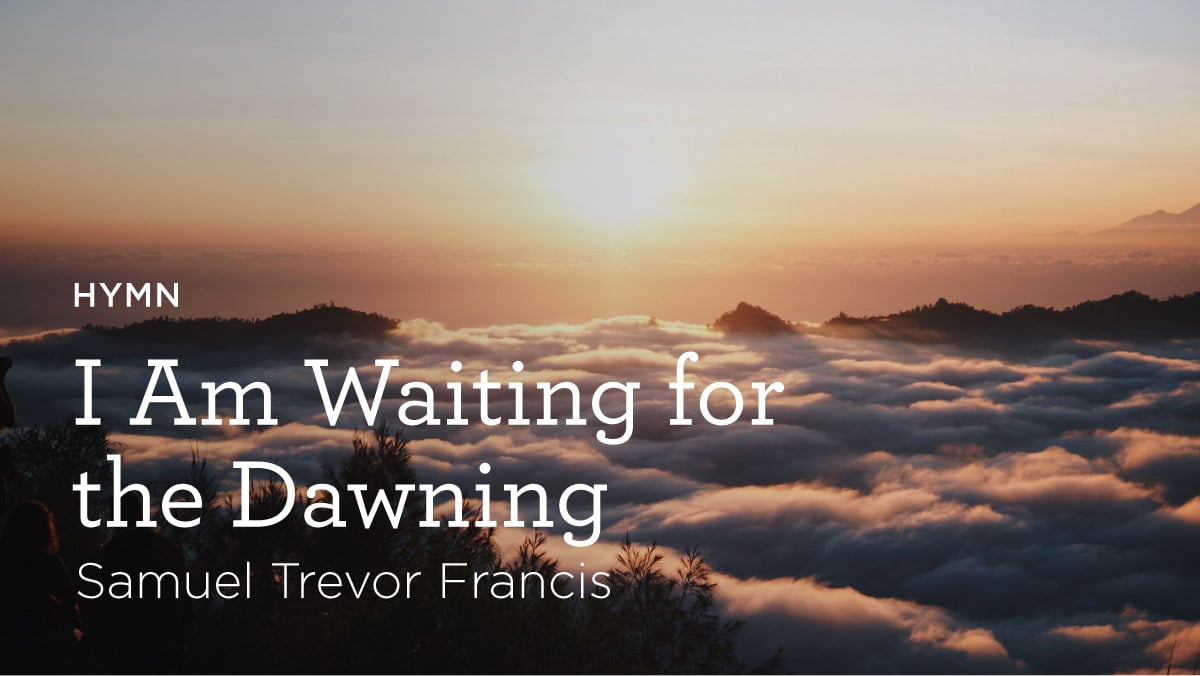 thumbnail image for Hymn: “I Am Waiting for the Dawning” by S. Trevor Francis