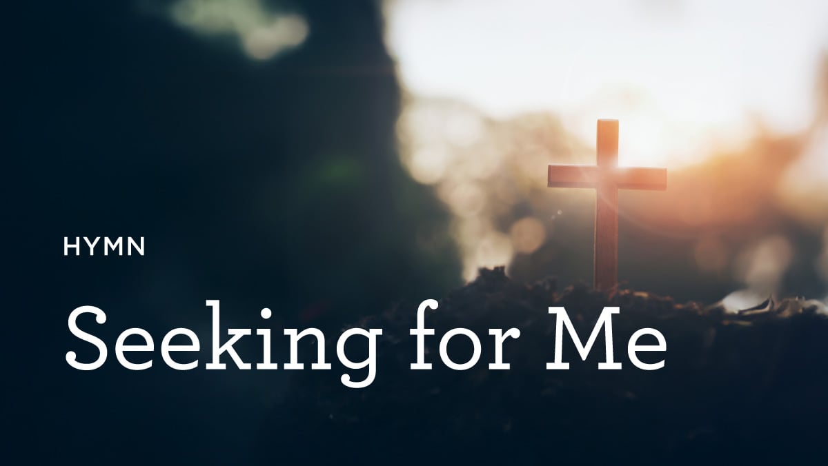 thumbnail image for Hymn: “Seeking for Me”