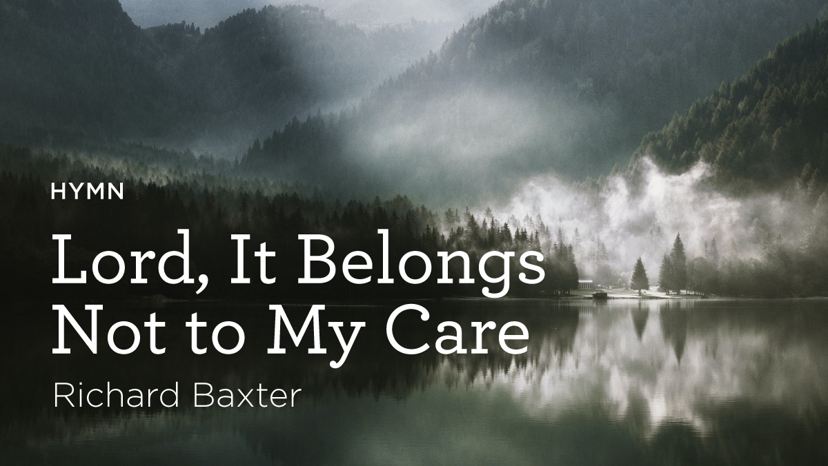 thumbnail image for Hymn: “Lord, It Belongs Not to My Care” by Richard Baxter