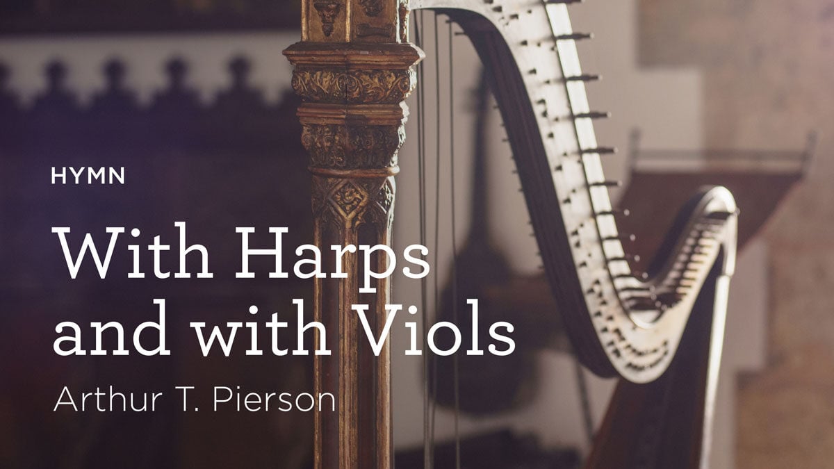 thumbnail image for Hymn: “With Harps and with Viols” by Arthur Pierson