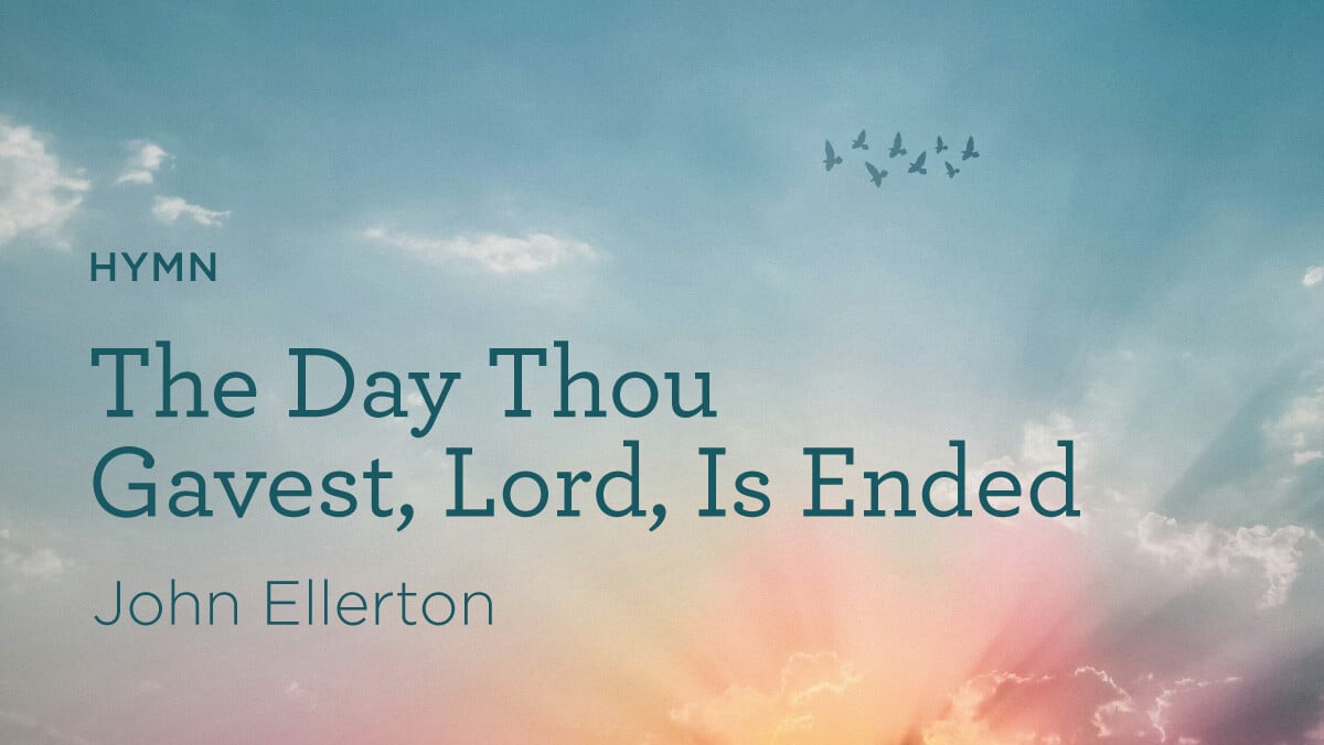 thumbnail image for Hymn: “The Day Thou Gavest, Lord, Is Ended” by John Ellerton