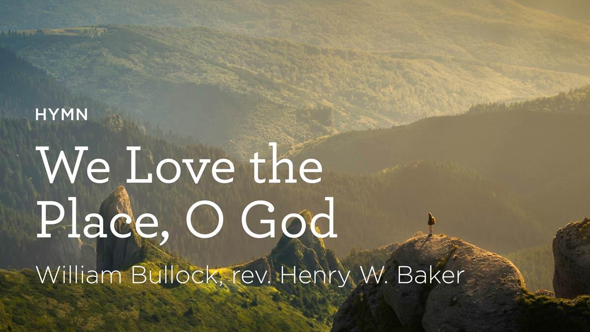 thumbnail image for Hymn: “We Love the Place, O God” by William Bullock, Rev. Henry W. Baker