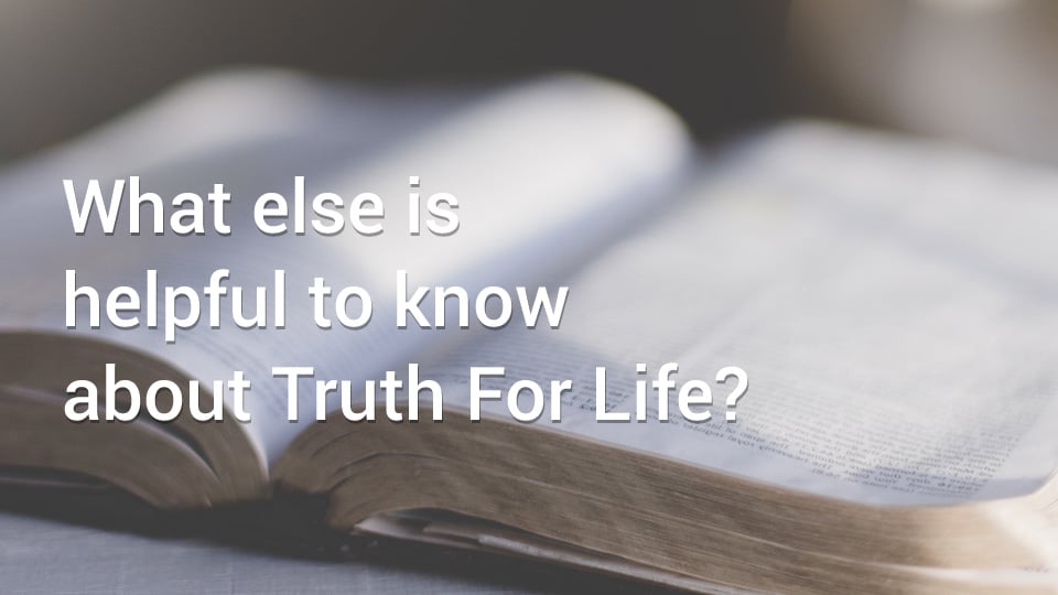 thumbnail image for What Else Is Helpful to Know About Truth For Life?