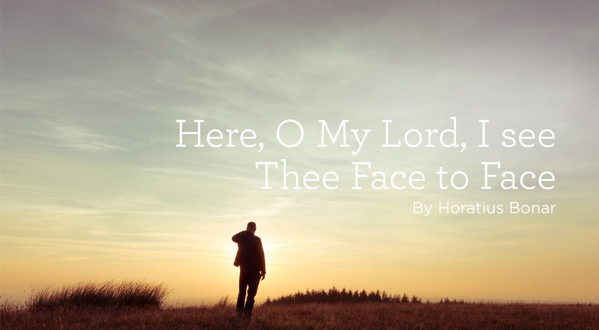 thumbnail image for Hymn: “Here, O My Lord, I See Thee Face to Face” By Horatius Bonar